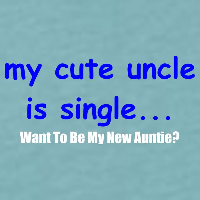 My New Uncle Is Single, Want To Be My New Auntie? Sueded Cloud Jersey T-Shirt