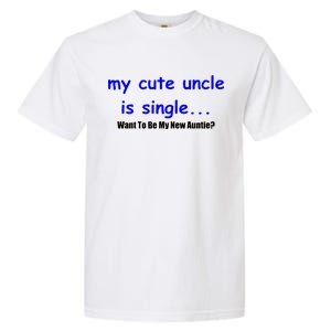 My New Uncle Is Single, Want To Be My New Auntie? Garment-Dyed Heavyweight T-Shirt