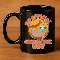 My Official Quarantine Shirt Sloth 11oz C Handle Ceramic Mug