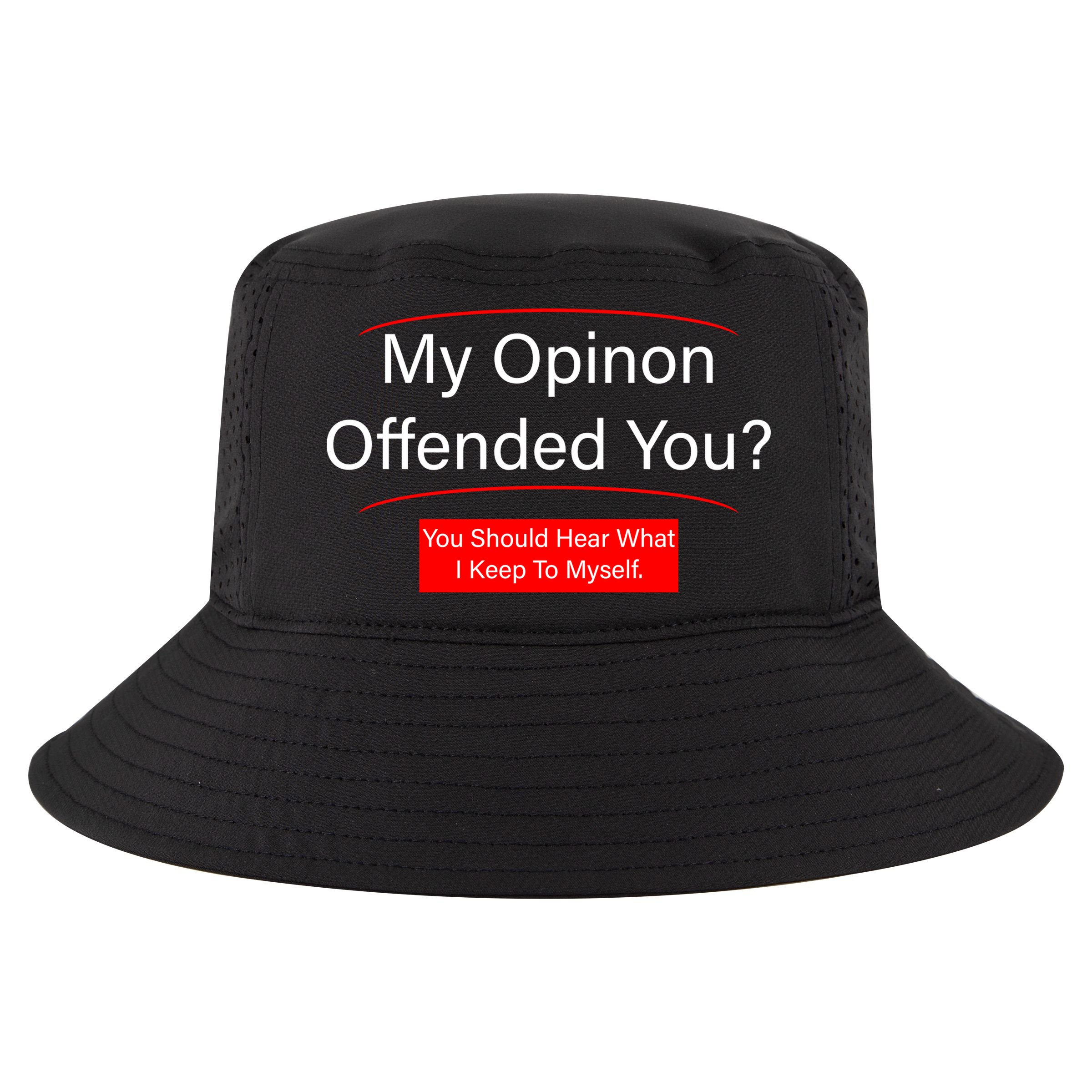 My Opinion Offended You? Cool Comfort Performance Bucket Hat
