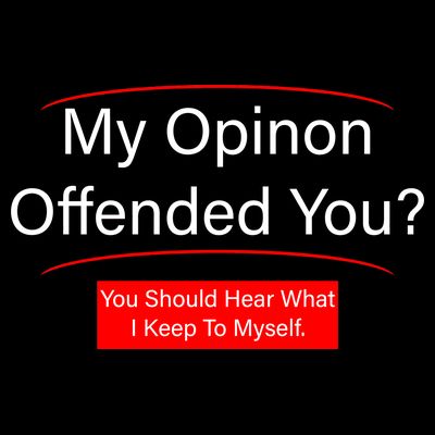My Opinion Offended You? T-Shirt