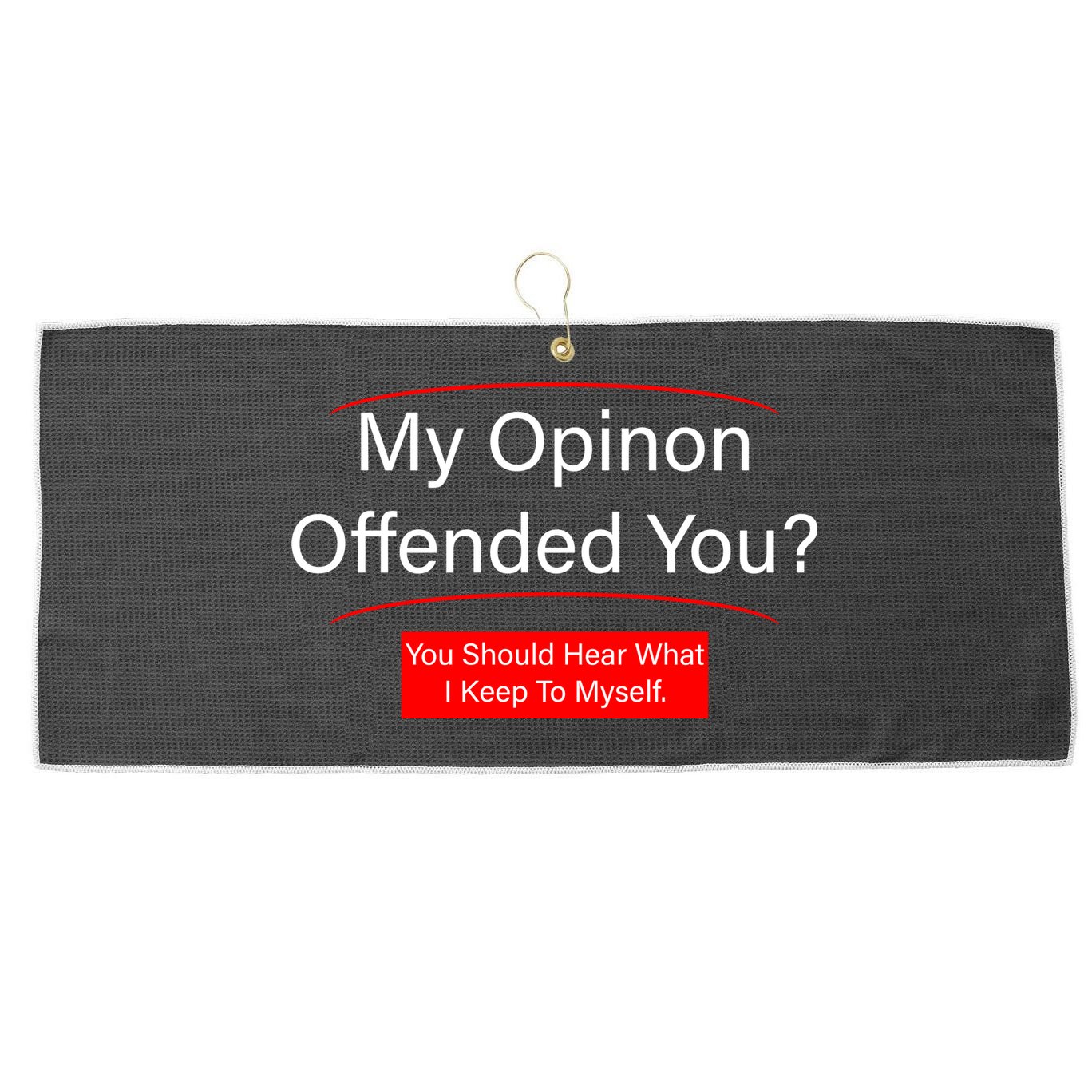 My Opinion Offended You? Large Microfiber Waffle Golf Towel