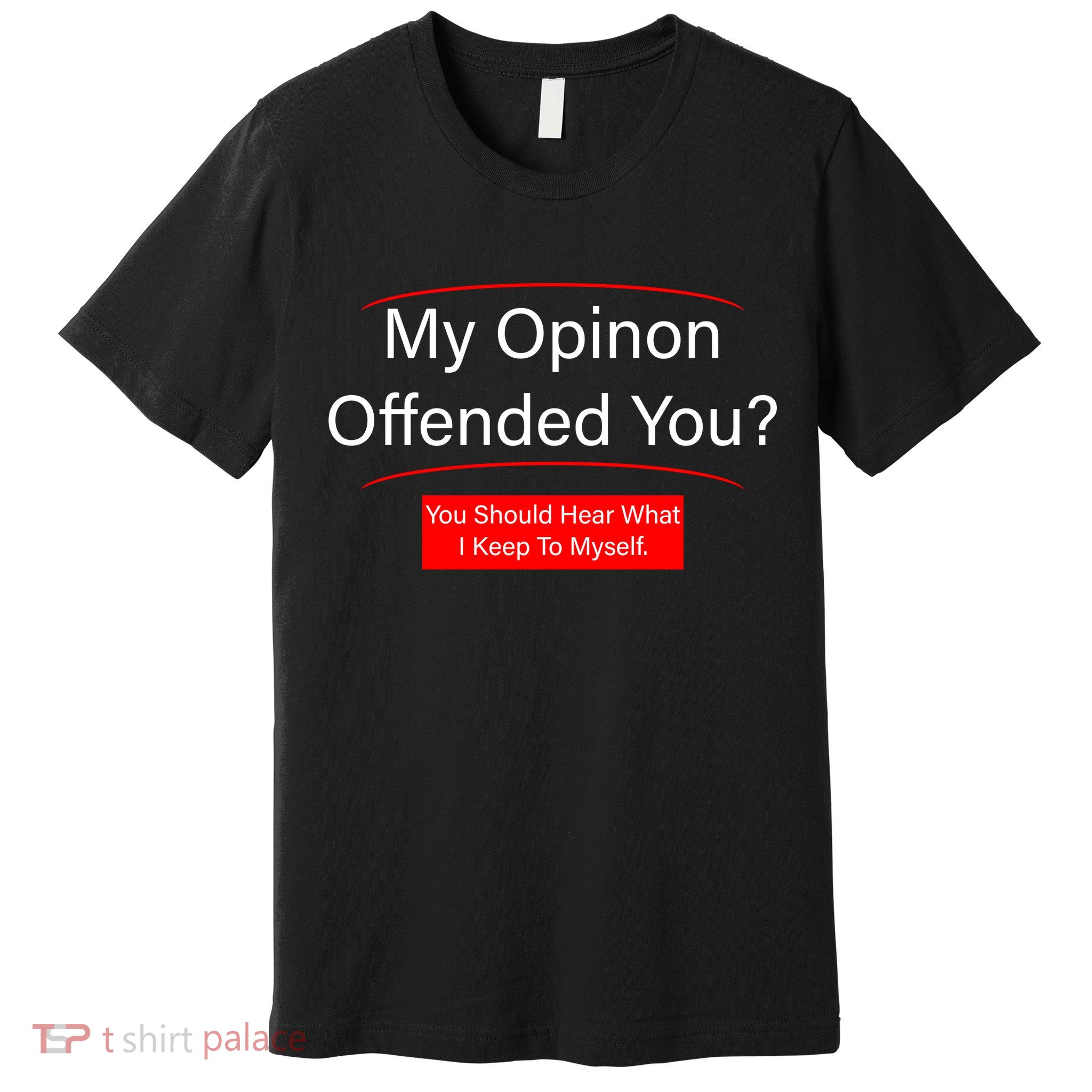 My Opinion Offended You? Premium T-Shirt