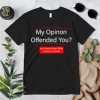 My Opinion Offended You? Premium T-Shirt