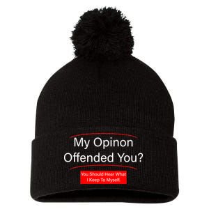 My Opinion Offended You? Pom Pom 12in Knit Beanie