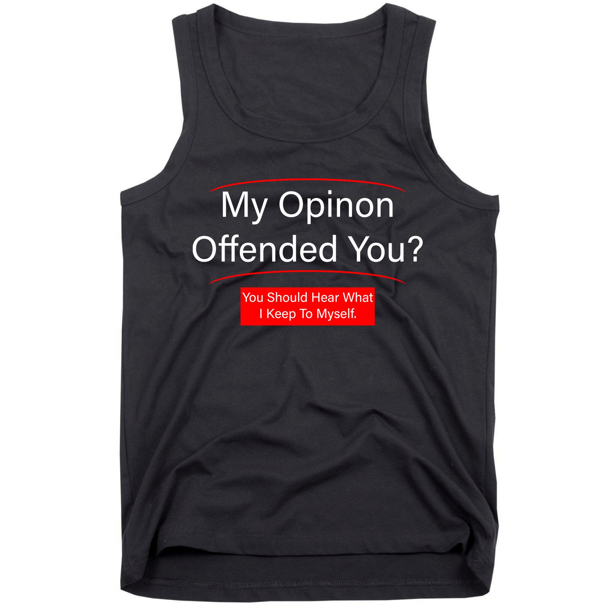 My Opinion Offended You? Tank Top