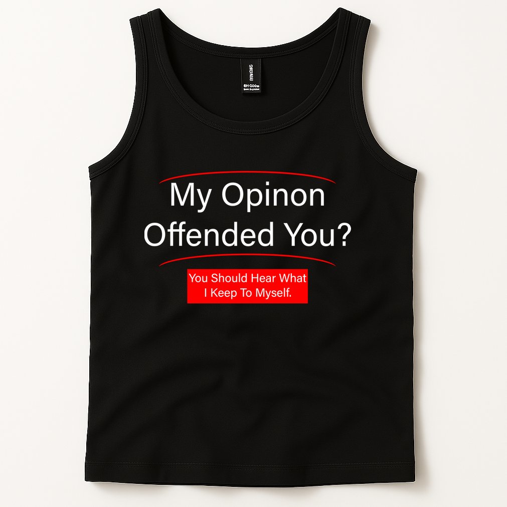 My Opinion Offended You? Tank Top