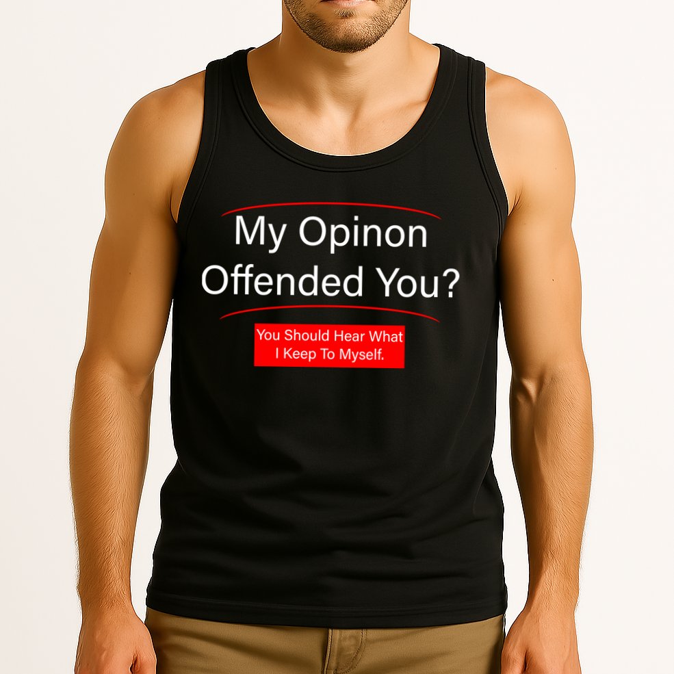 My Opinion Offended You? Tank Top