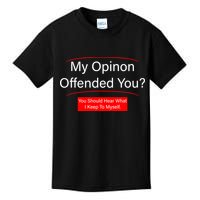 My Opinion Offended You? Kids T-Shirt