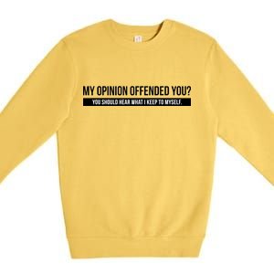 My Opinion Offended You Should Hear What I Say To Myself Premium Crewneck Sweatshirt