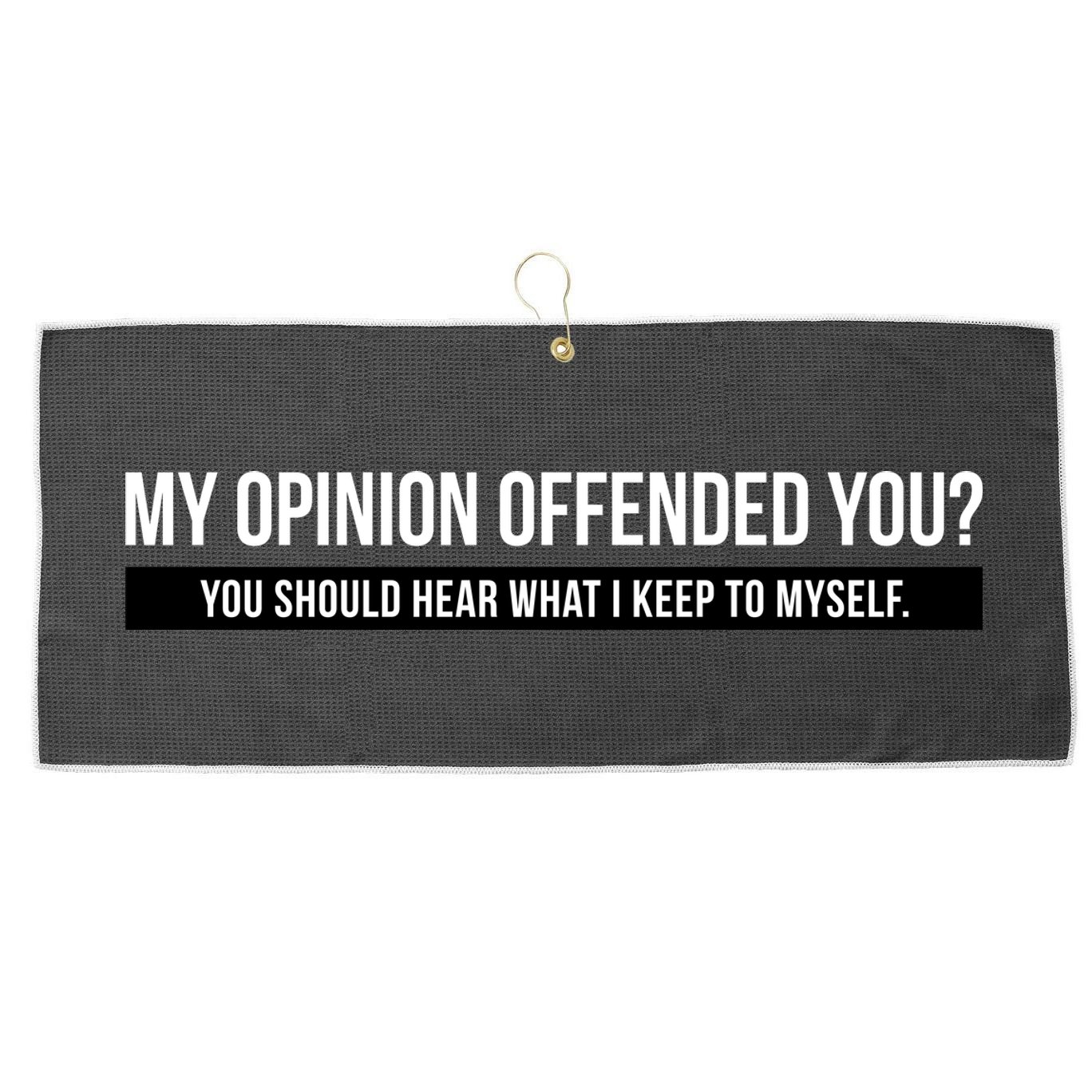 My Opinion Offended You Should Hear What I Say To Myself Large Microfiber Waffle Golf Towel