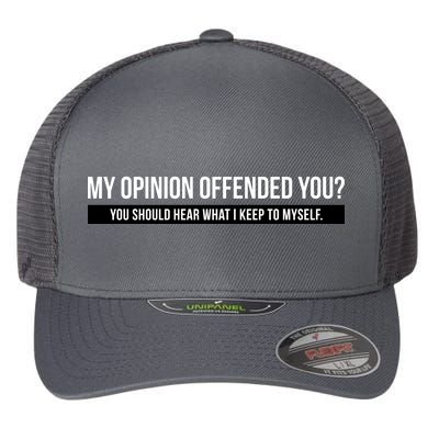 My Opinion Offended You Should Hear What I Say To Myself Flexfit Unipanel Trucker Cap