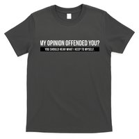 My Opinion Offended You Should Hear What I Say To Myself T-Shirt