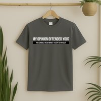 My Opinion Offended You Should Hear What I Say To Myself T-Shirt