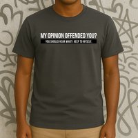 My Opinion Offended You Should Hear What I Say To Myself T-Shirt