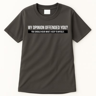 My Opinion Offended You Should Hear What I Say To Myself Tall T-Shirt