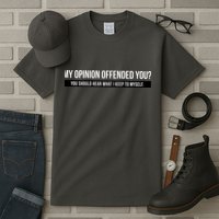 My Opinion Offended You Should Hear What I Say To Myself Tall T-Shirt