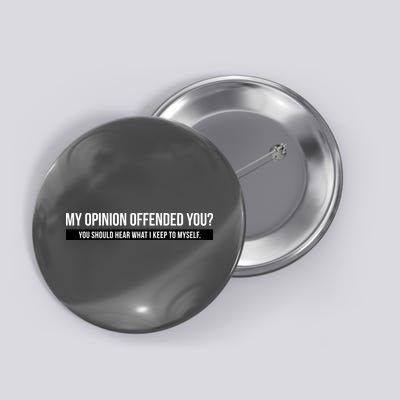 My Opinion Offended You Should Hear What I Say To Myself Button