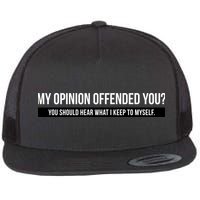 My Opinion Offended You Should Hear What I Say To Myself Flat Bill Trucker Hat