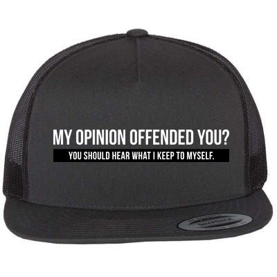 My Opinion Offended You Should Hear What I Say To Myself Flat Bill Trucker Hat