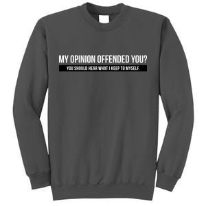 My Opinion Offended You Should Hear What I Say To Myself Tall Sweatshirt