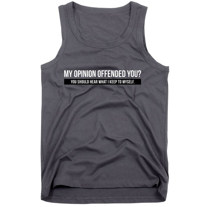 My Opinion Offended You Should Hear What I Say To Myself Tank Top