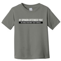My Opinion Offended You Should Hear What I Say To Myself Toddler T-Shirt