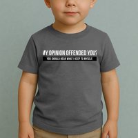 My Opinion Offended You Should Hear What I Say To Myself Toddler T-Shirt