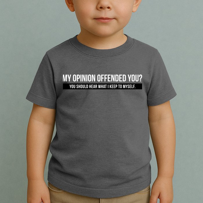 My Opinion Offended You Should Hear What I Say To Myself Toddler T-Shirt