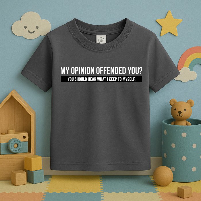 My Opinion Offended You Should Hear What I Say To Myself Toddler T-Shirt