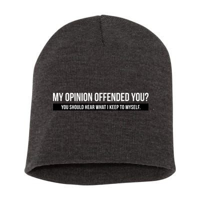 My Opinion Offended You Should Hear What I Say To Myself Short Acrylic Beanie