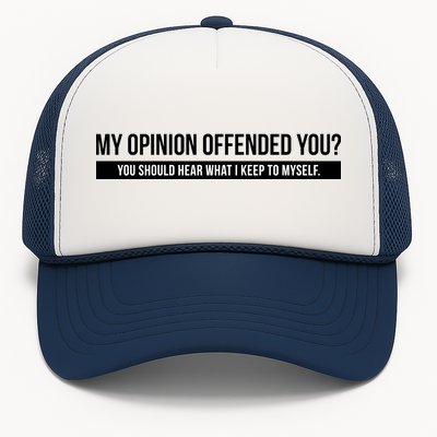 My Opinion Offended You Should Hear What I Say To Myself Trucker Hat