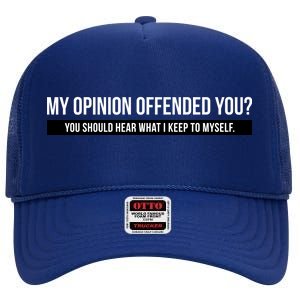 My Opinion Offended You Should Hear What I Say To Myself High Crown Mesh Back Trucker Hat