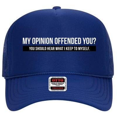 My Opinion Offended You Should Hear What I Say To Myself High Crown Mesh Back Trucker Hat