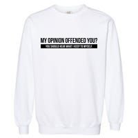 My Opinion Offended You Should Hear What I Say To Myself Garment-Dyed Sweatshirt