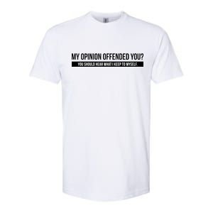 My Opinion Offended You Should Hear What I Say To Myself Softstyle CVC T-Shirt