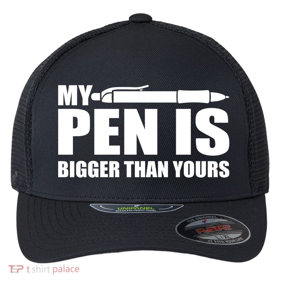 My Pen Is Bigger Then Yours Flexfit Unipanel Trucker Cap