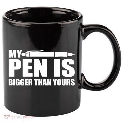My Pen Is Bigger Then Yours 11oz C Handle Ceramic Mug