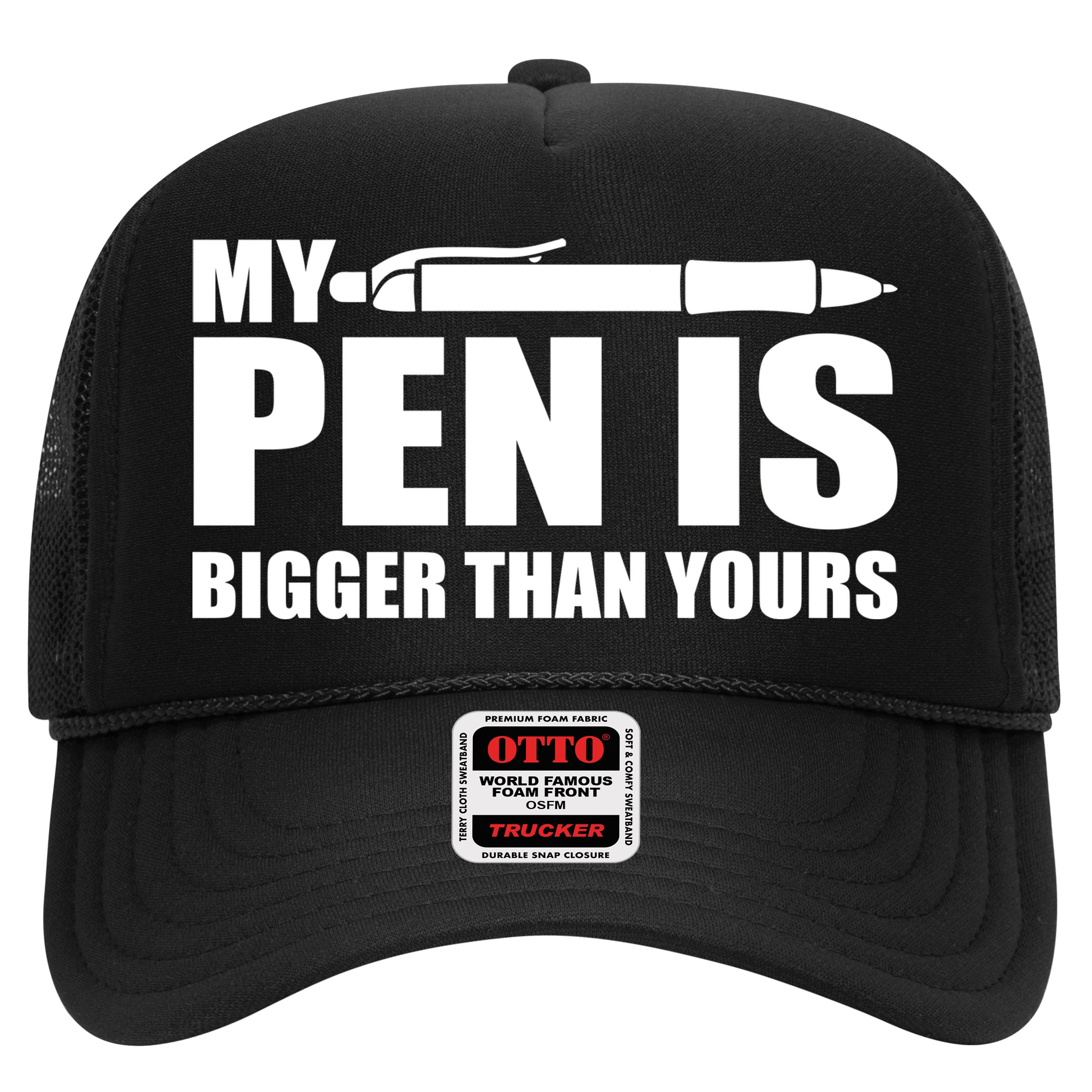 My Pen Is Bigger Then Yours Hat