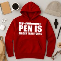 My Pen Is Bigger Then Yours Hoodie