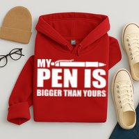 My Pen Is Bigger Then Yours Hoodie