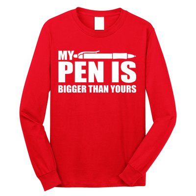 My Pen Is Bigger Then Yours Long Sleeve Shirt