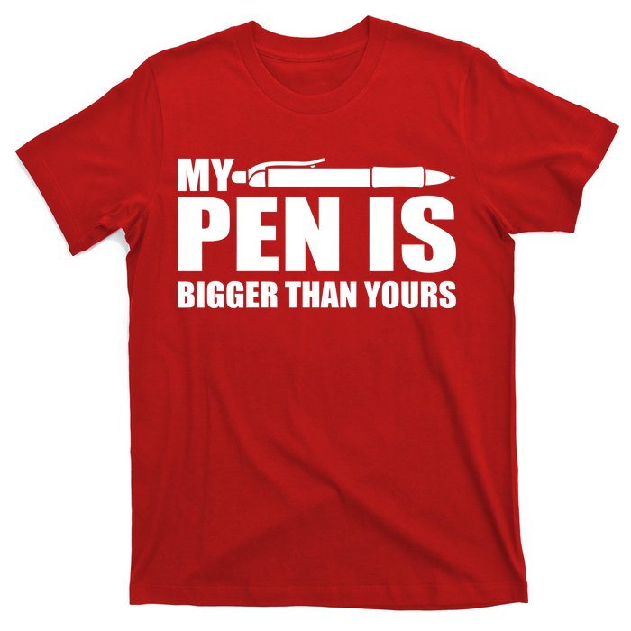 My Pen Is Bigger Then Yours T-Shirt