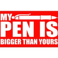 My Pen Is Bigger Then Yours Bumper Sticker