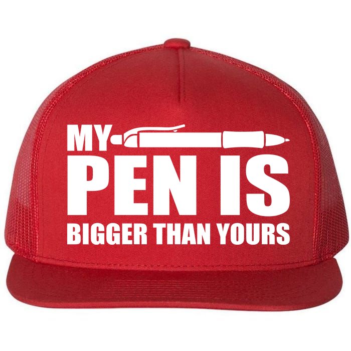 My Pen Is Bigger Then Yours Flat Bill Trucker Hat