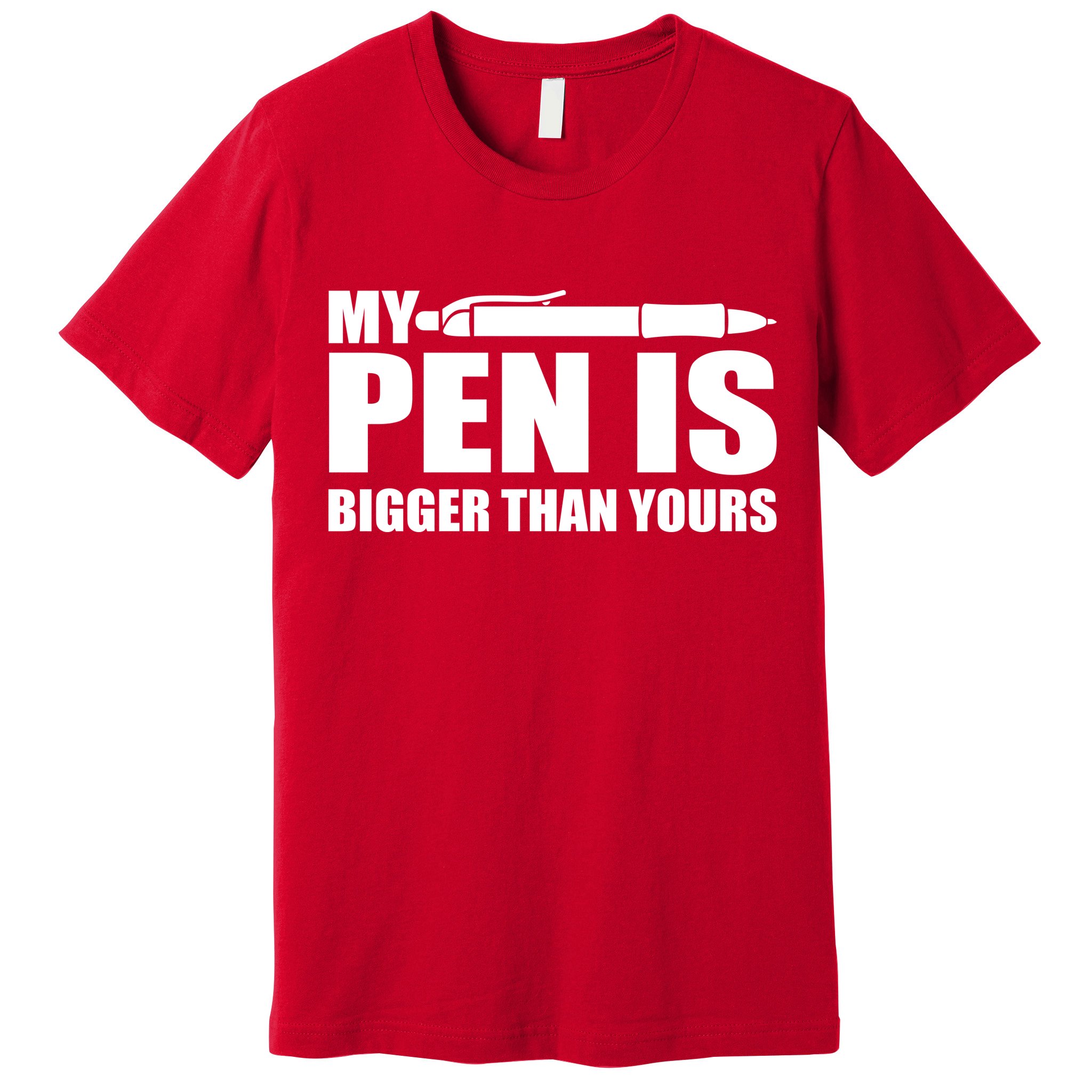 My Pen Is Bigger Then Yours Premium T-Shirt
