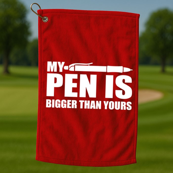 My Pen Is Bigger Then Yours Golf Towel