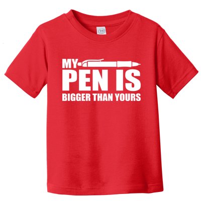 My Pen Is Bigger Then Yours Toddler T-Shirt