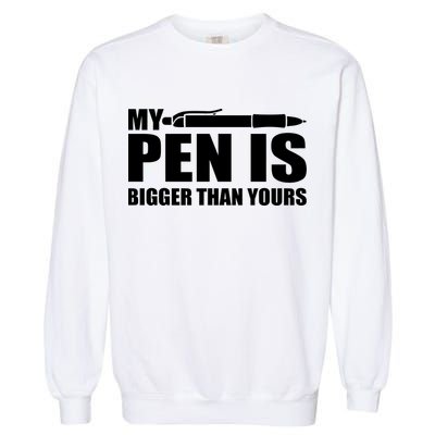 My Pen Is Bigger Then Yours Garment-Dyed Sweatshirt