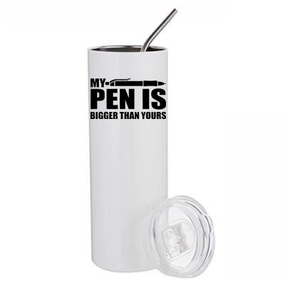 My Pen Is Bigger Then Yours Stainless Steel Tumbler